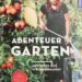 Buchtipp "Abenteuer Garten von Carolin Engwert